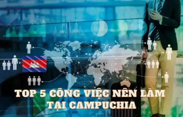 Top 5 cong viec nen lam tai Campuchia